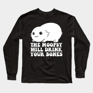 Moopsy Will Drink Your Bones Long Sleeve T-Shirt